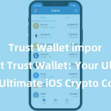 Trust Wallet import wallet Trust Wallet: Your Ultimate iOS Crypto Companion