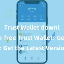 Trust Wallet download for free Trust Wallet: Get the Latest Version Now!