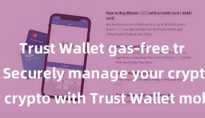 Trust Wallet gas-free transactions Securely manage your crypto with Trust Wallet mobile app