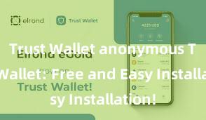 Trust Wallet anonymous Trust Wallet: Free and Easy Installation!