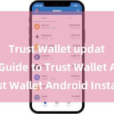 Trust Wallet update Easy Guide to Trust Wallet Android Install